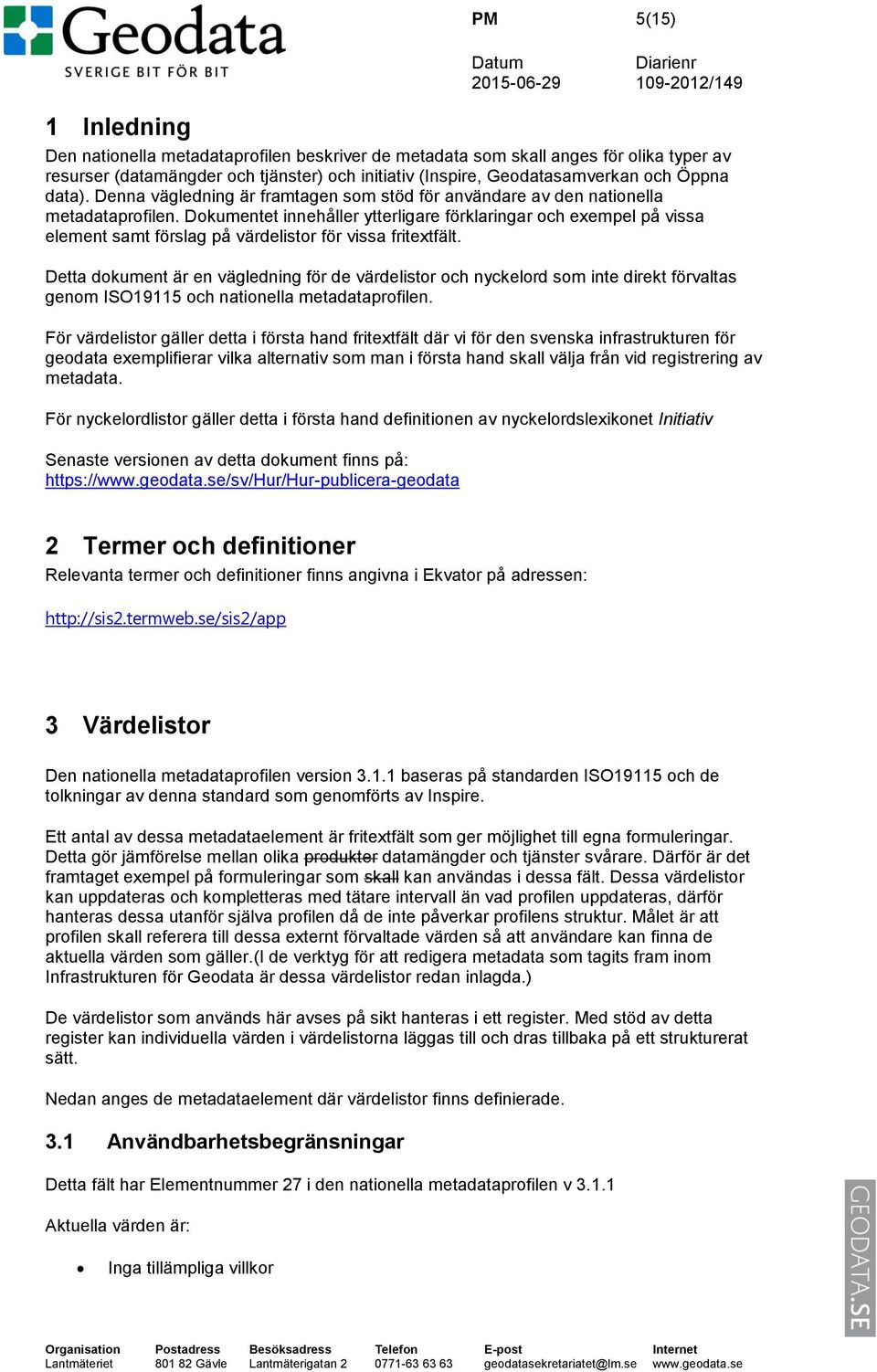 Dokumentet innehåller ytterligare förklaringar och exempel på vissa element samt förslag på värdelistor för vissa fritextfält.