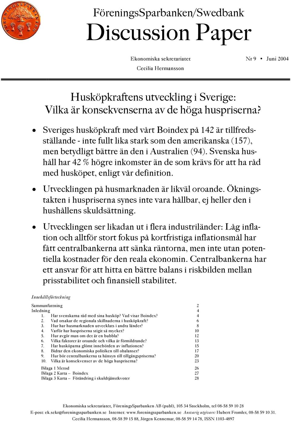 Svenska hushåll har 42 % högre inkomster än de som krävs för att ha råd med husköpet, enligt vår definition. Utvecklingen på husmarknaden är likväl oroande.