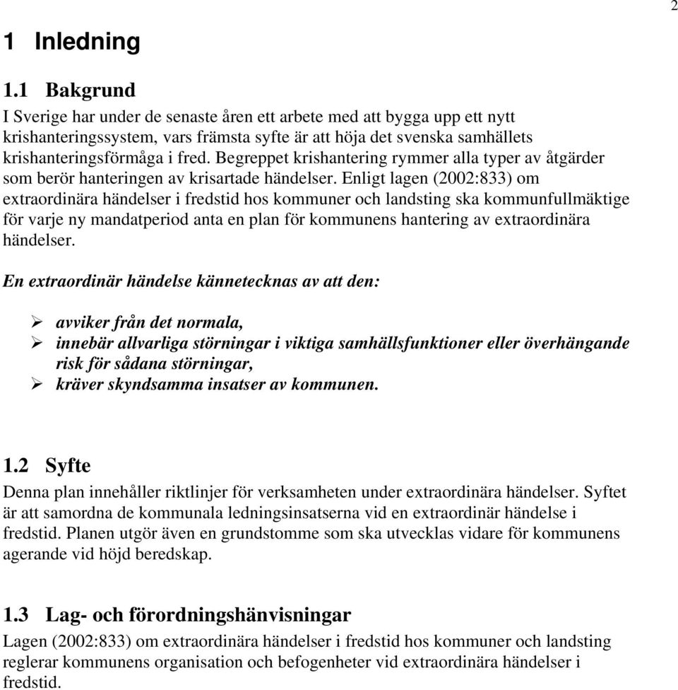 Begreppet krishantering rymmer alla typer av åtgärder som berör hanteringen av krisartade händelser.