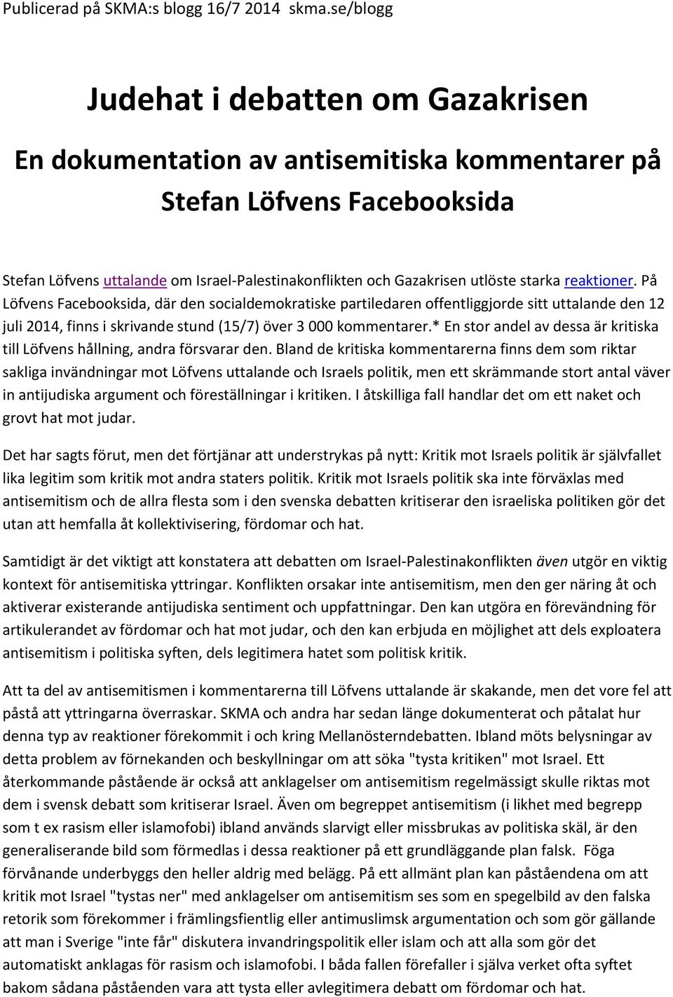 starka reaktioner. På Löfvens Facebooksida, där den socialdemokratiske partiledaren offentliggjorde sitt uttalande den 12 juli 2014, finns i skrivande stund (15/7) över 3 000 kommentarer.