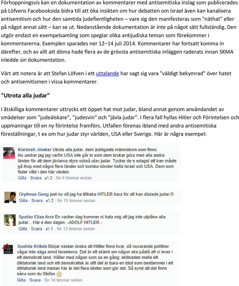 Den utgör endast en exempelsamling som speglar olika antijudiska teman som förekommer i kommentarerna. Exemplen sparades ner 12 14 juli 2014.
