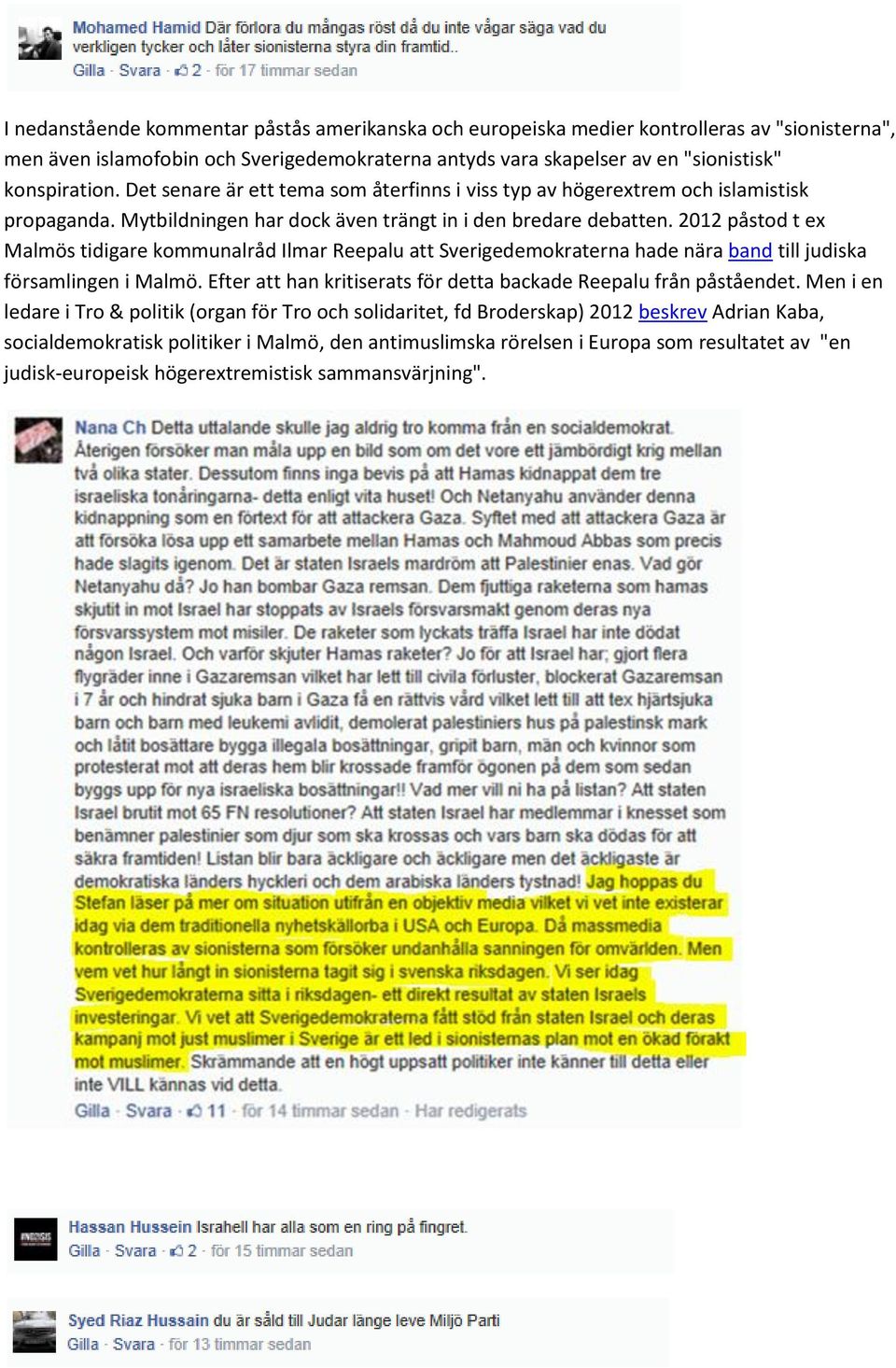 2012 påstod t ex Malmös tidigare kommunalråd Ilmar Reepalu att Sverigedemokraterna hade nära band till judiska församlingen i Malmö.