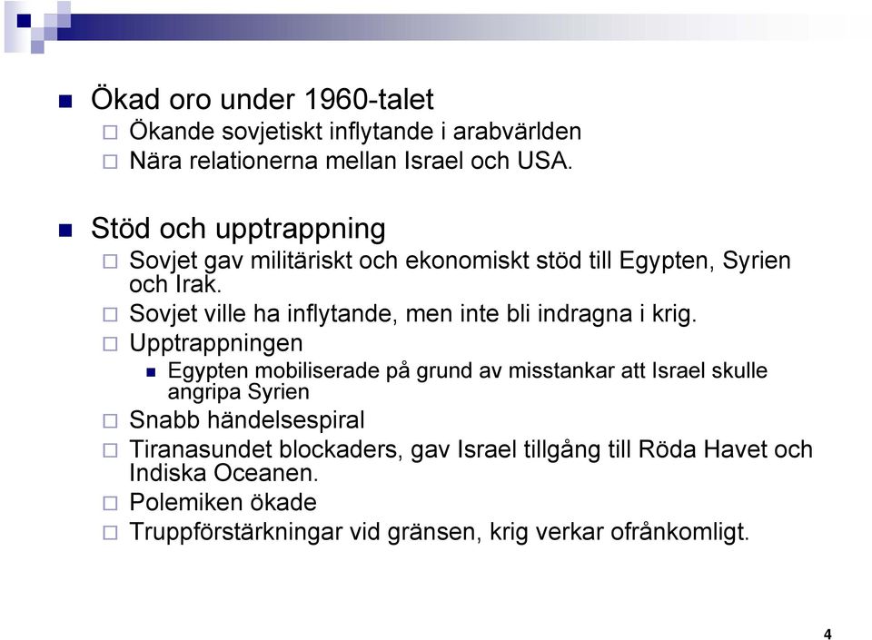 Sovjet ville ha inflytande, men inte bli indragna i krig.