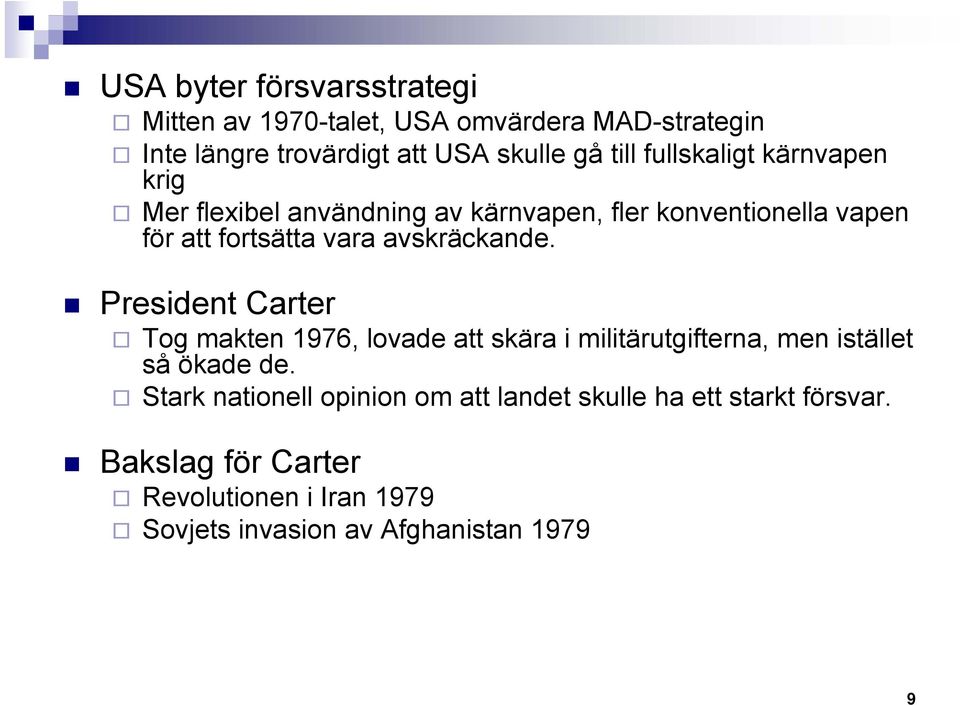 avskräckande. President Carter Tog makten 1976, lovade att skära i militärutgifterna, men istället så ökade de.