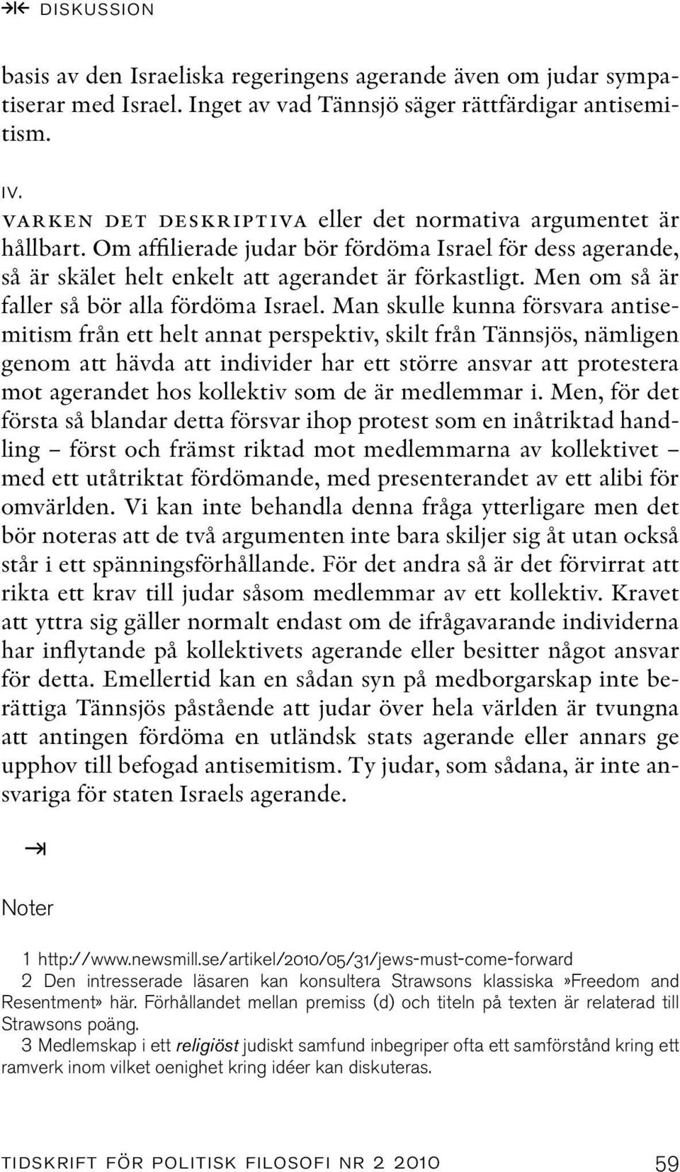 Men om så är faller så bör alla fördöma Israel.