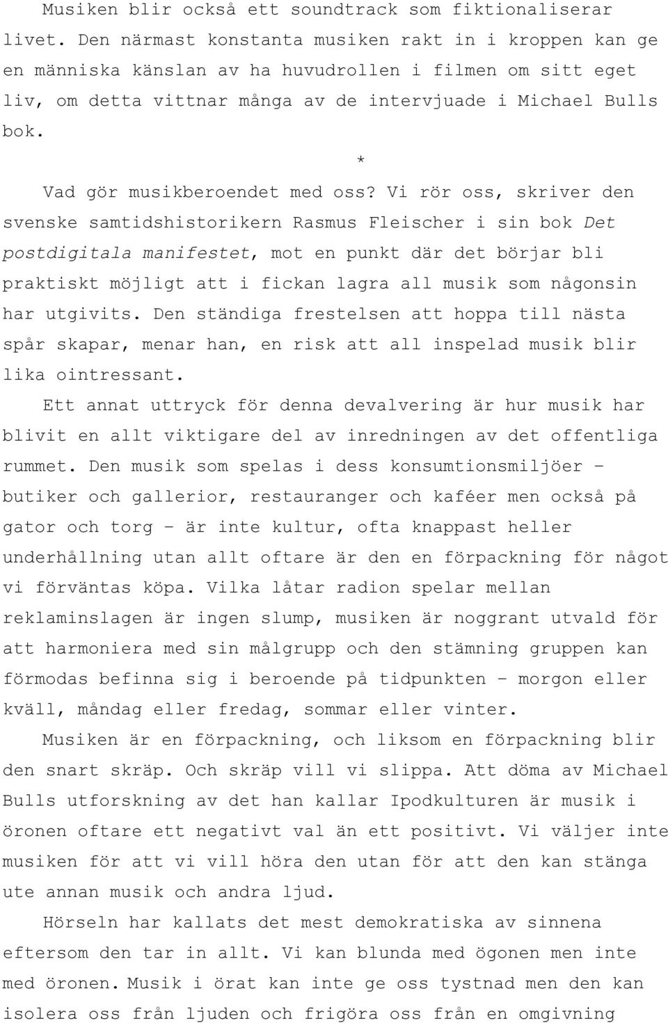 * Vad gör musikberoendet med oss?