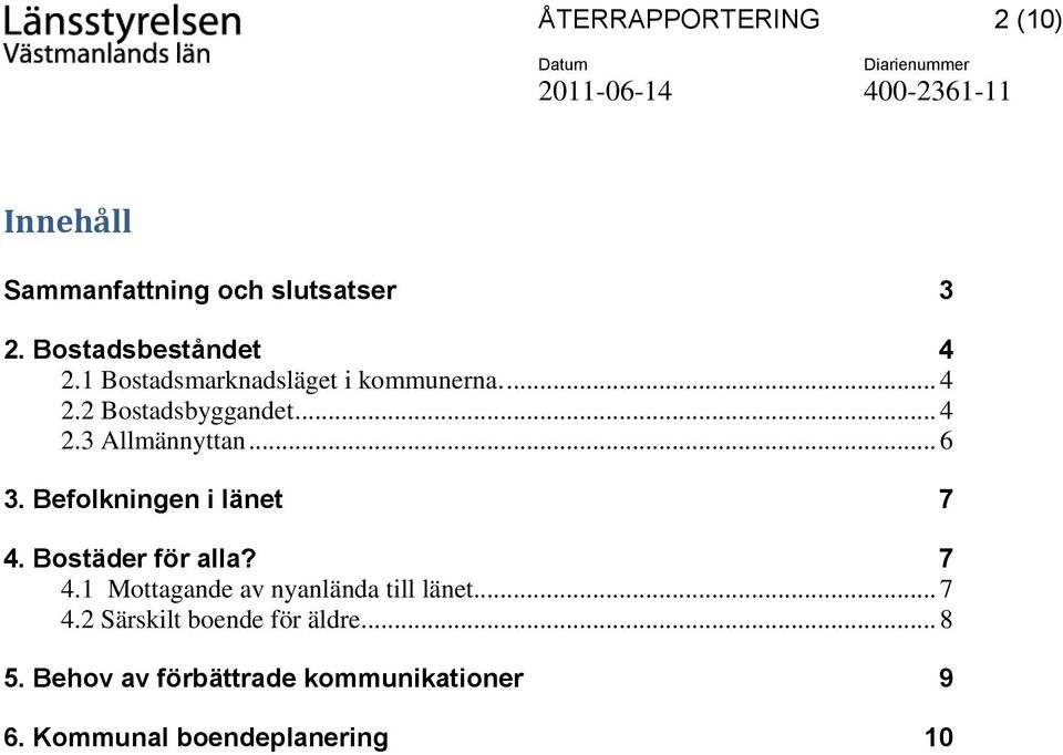 Befolkningen i länet 7 4. Bostäder för alla? 7 4.1 Mottagande av nyanlända till länet... 7 4.2 Särskilt boende för äldre.