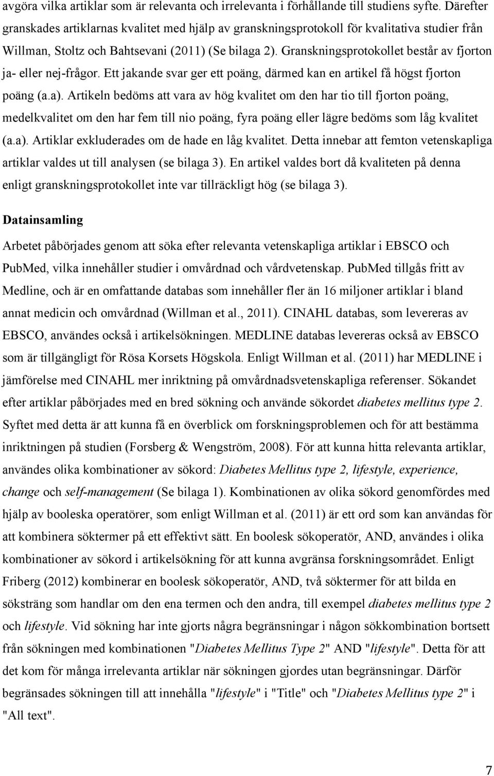 Granskningsprotokollet består av fjorton ja- eller nej-frågor. Ett jakande svar ger ett poäng, därmed kan en artikel få högst fjorton poäng (a.a).