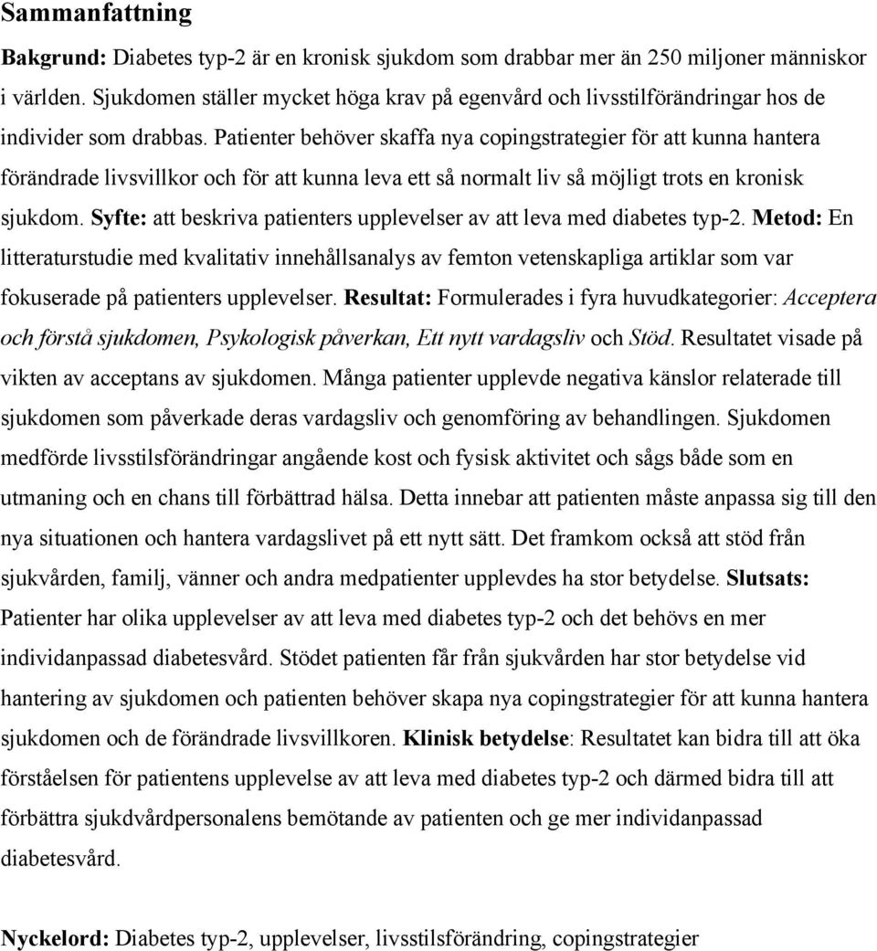Patienter behöver skaffa nya copingstrategier för att kunna hantera förändrade livsvillkor och för att kunna leva ett så normalt liv så möjligt trots en kronisk sjukdom.
