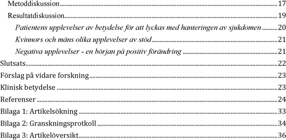 .. 20 Kvinnors och mäns olika upplevelser av stöd.