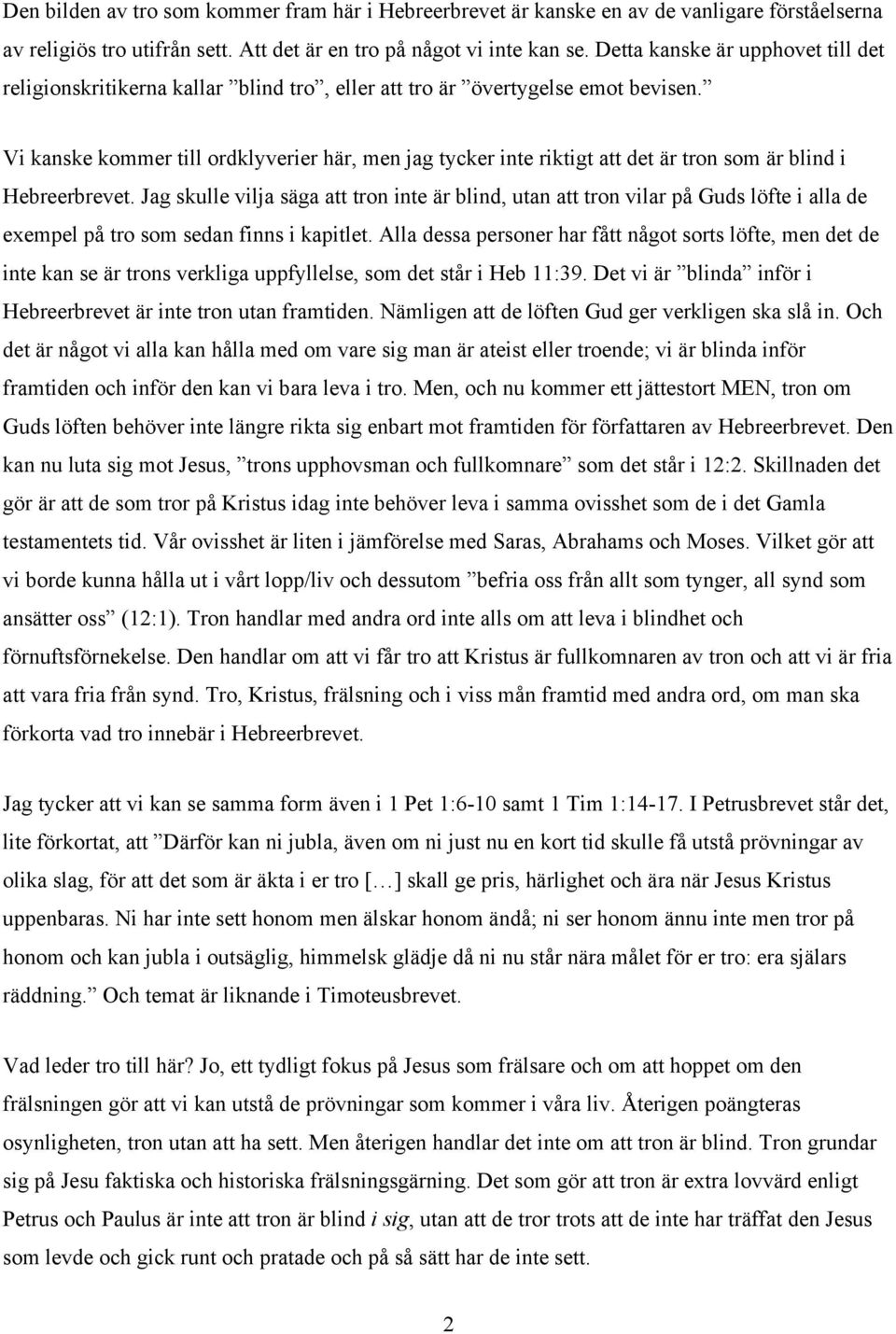 Vi kanske kommer till ordklyverier här, men jag tycker inte riktigt att det är tron som är blind i Hebreerbrevet.