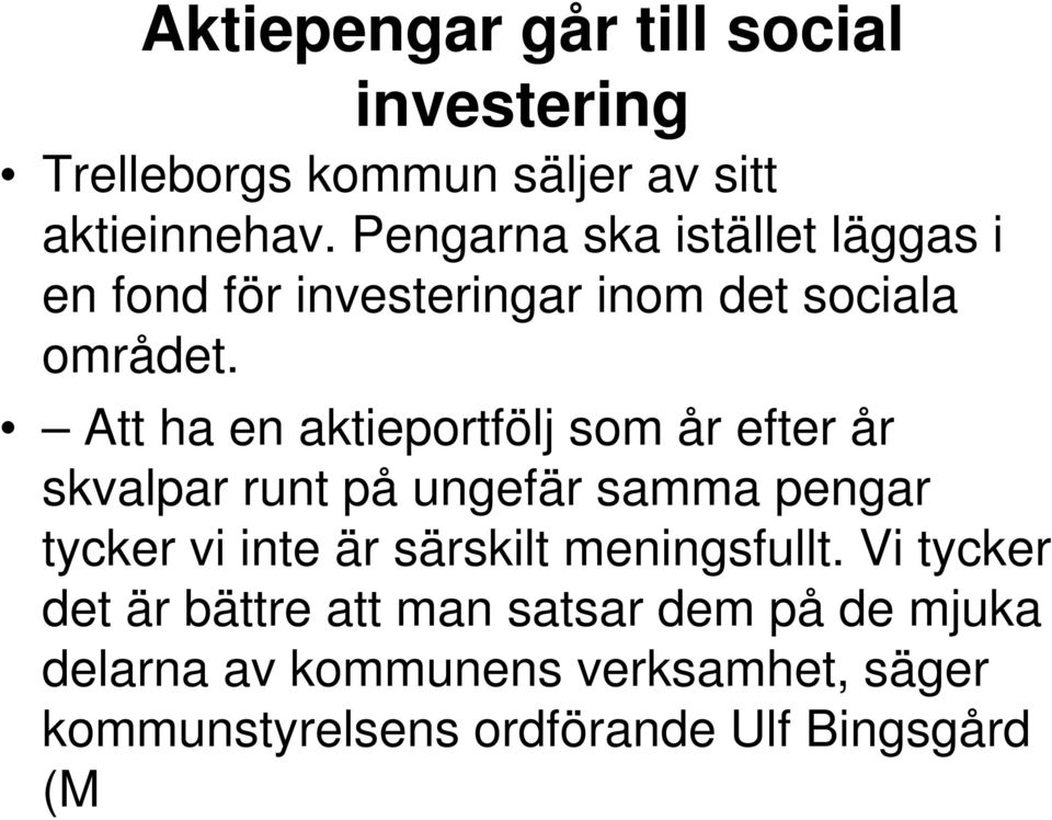 Att ha en aktieportfölj som år efter år skvalpar runt på ungefär samma pengar tycker vi inte är särskilt