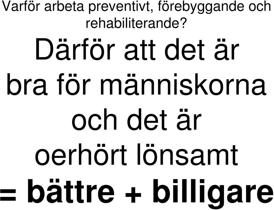 Därför att det är bra för