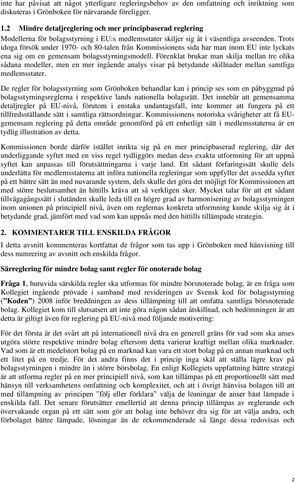 Trots idoga försök under 1970- och 80-talen från Kommissionens sida har man inom EU inte lyckats ena sig om en gemensam bolagsstyrningsmodell.