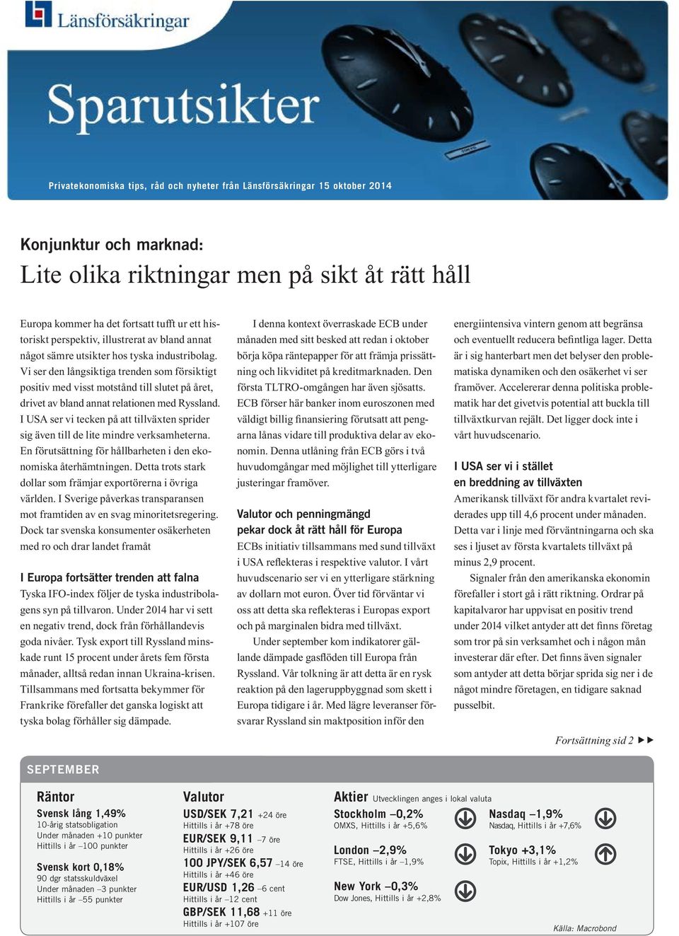 Vi ser den långsiktiga trenden som försiktigt positiv med visst motstånd till slutet på året, drivet av bland annat relationen med Ryssland.