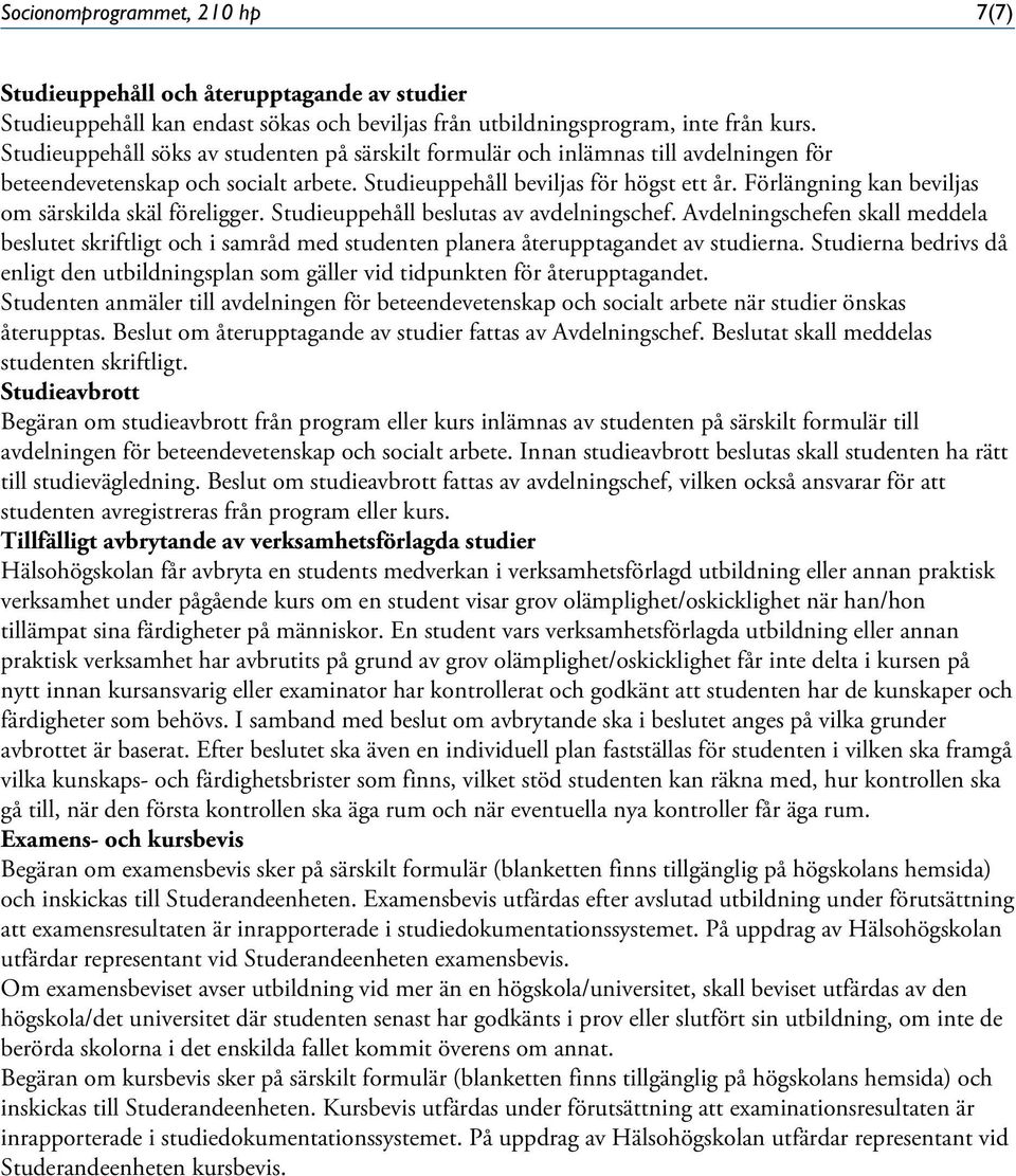 Förlängning kan beviljas om särskilda skäl föreligger. Studieuppehåll beslutas av avdelningschef.