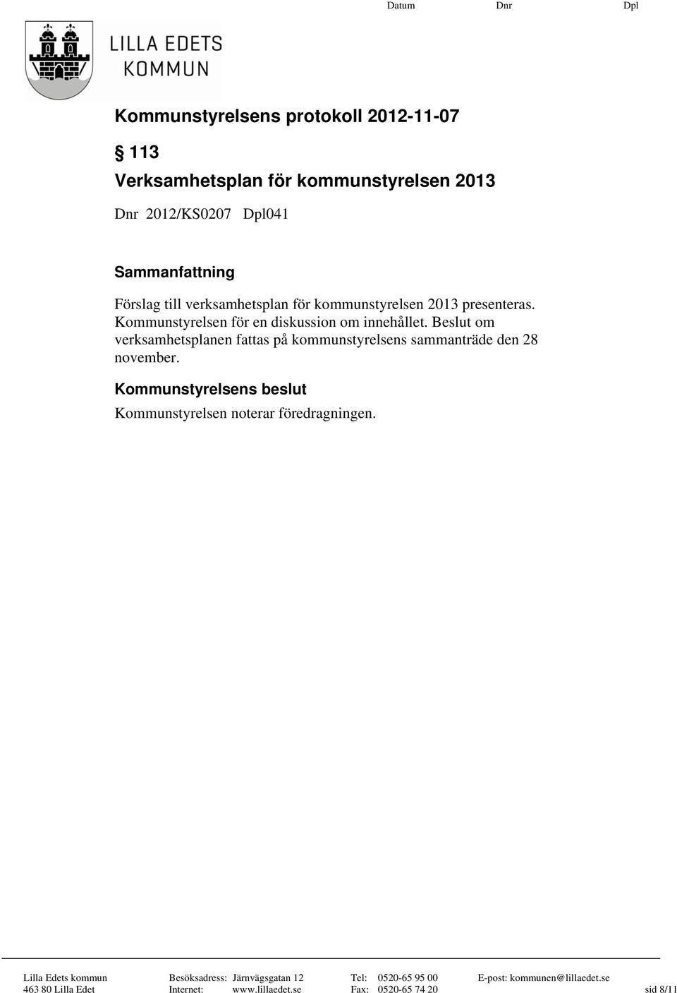 Kommunstyrelsen för en diskussion om innehållet.