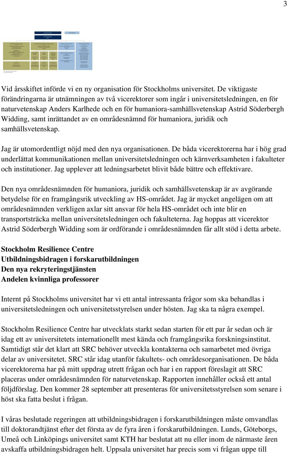 Widding, samt inrättandet av en områdesnämnd för humaniora, juridik och samhällsvetenskap. Jag är utomordentligt nöjd med den nya organisationen.