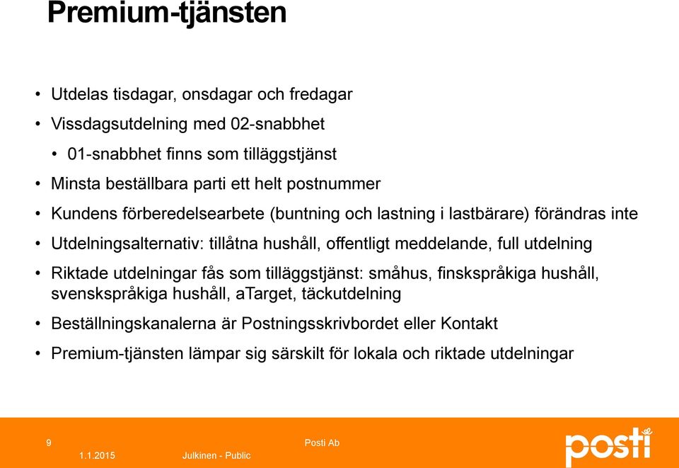 offentligt meddelande, full utdelning Riktade utdelningar fås som tilläggstjänst: småhus, finskspråkiga hushåll, svenskspråkiga hushåll, atarget,