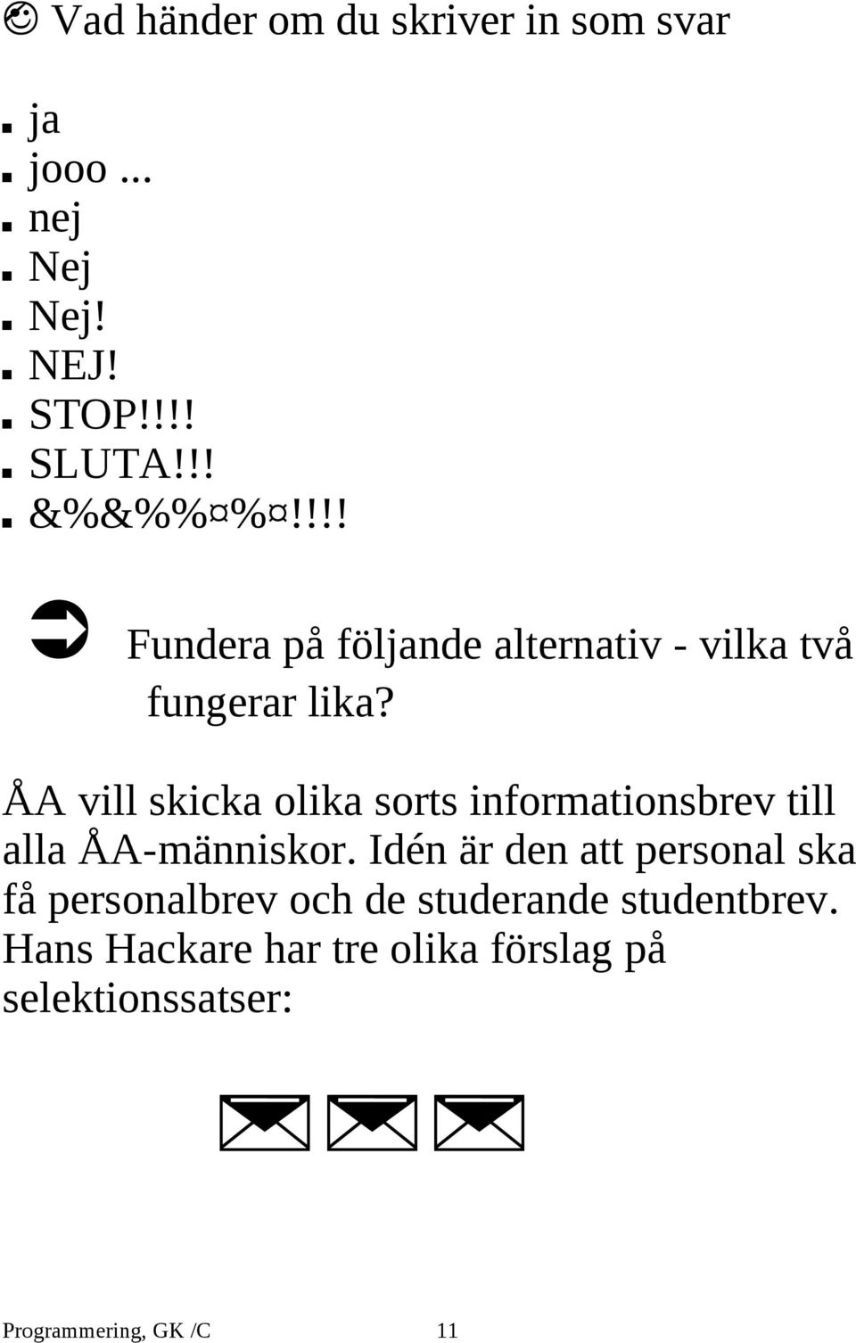 ÅA vill skicka olika sorts informationsbrev till alla ÅA-människor.
