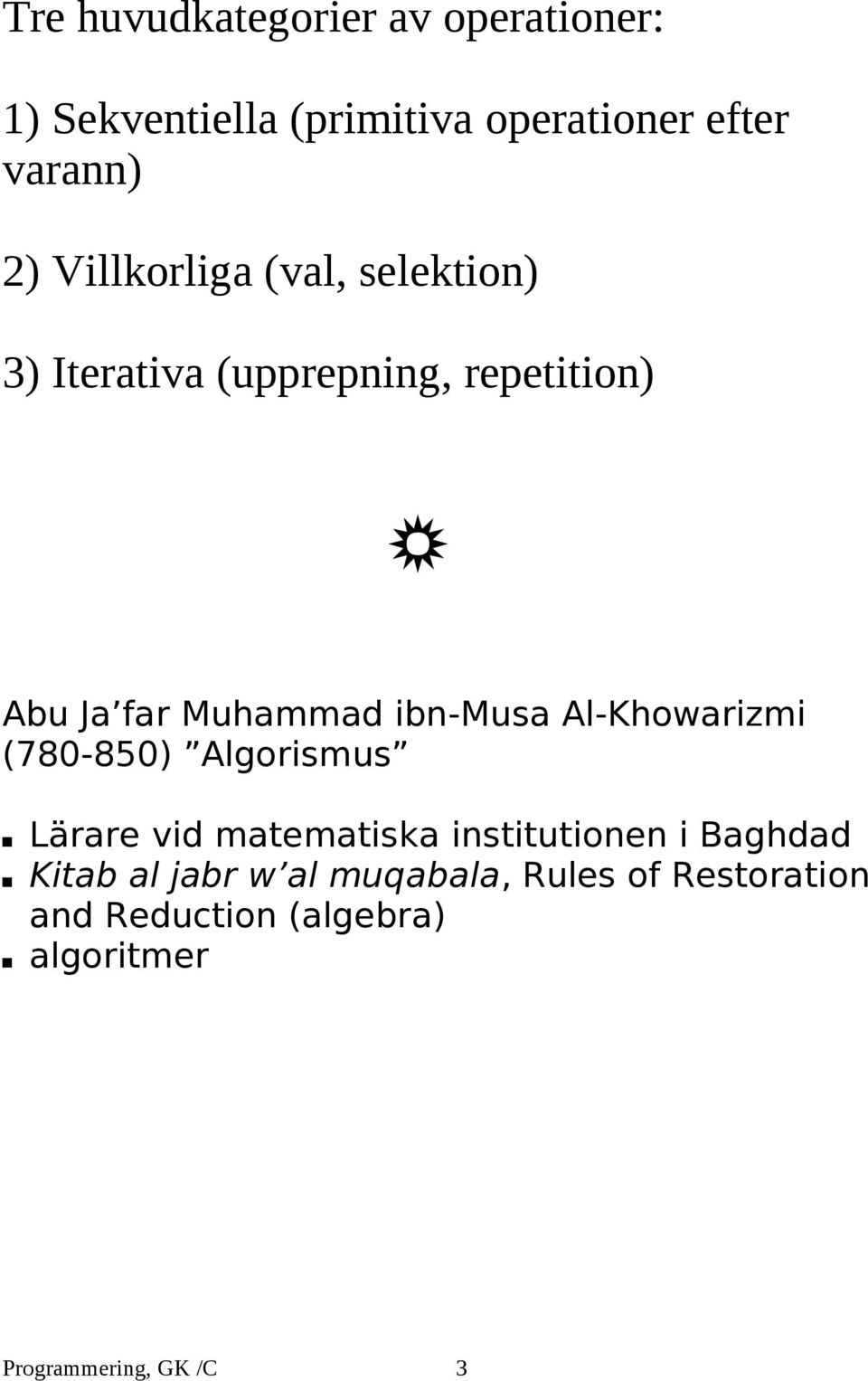 ibn-musa Al-Khowarizmi (780-850) Algorismus Lärare vid matematiska institutionen i Baghdad