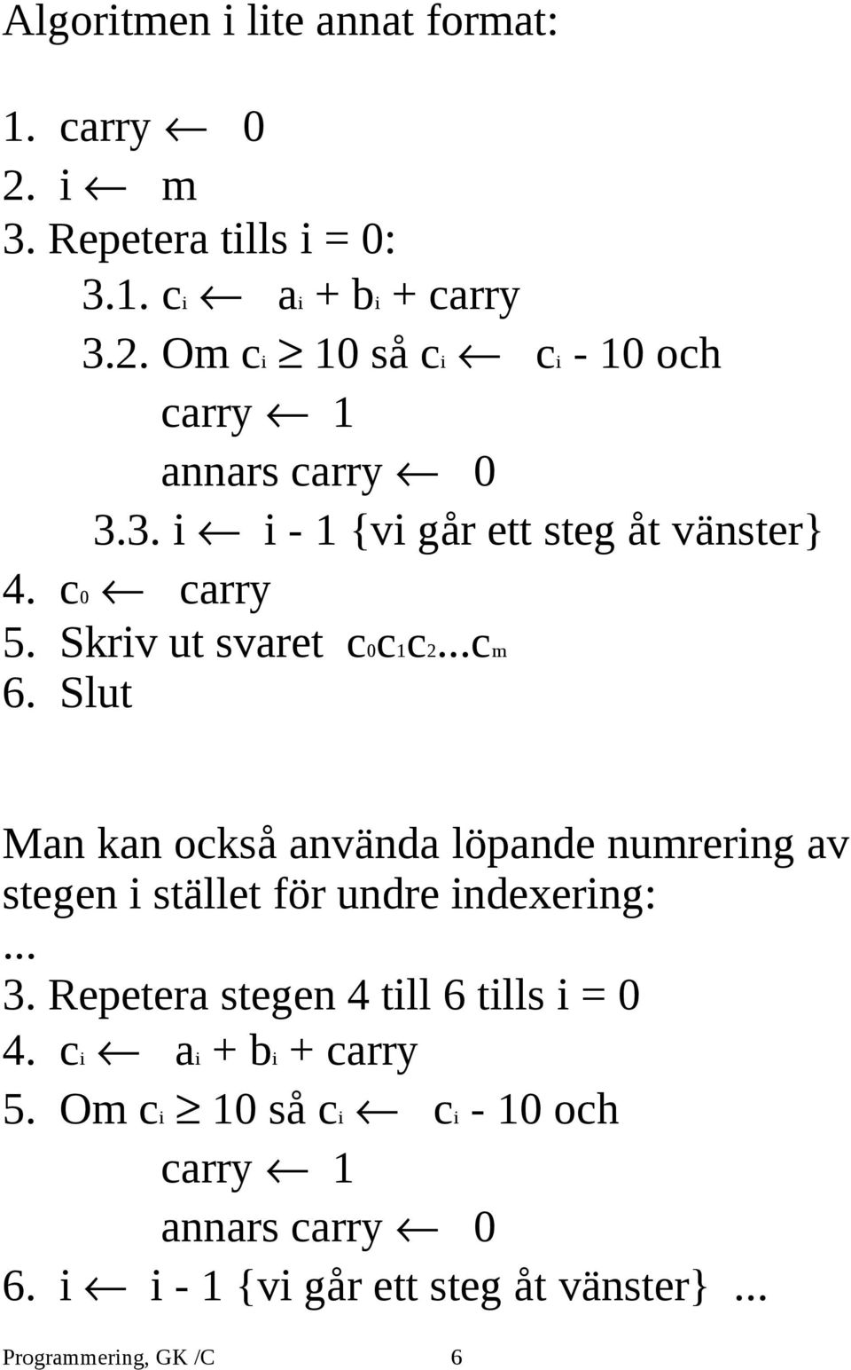 Slut Man kan också använda löpande numrering av stegen i stället för undre indexering:... 3.
