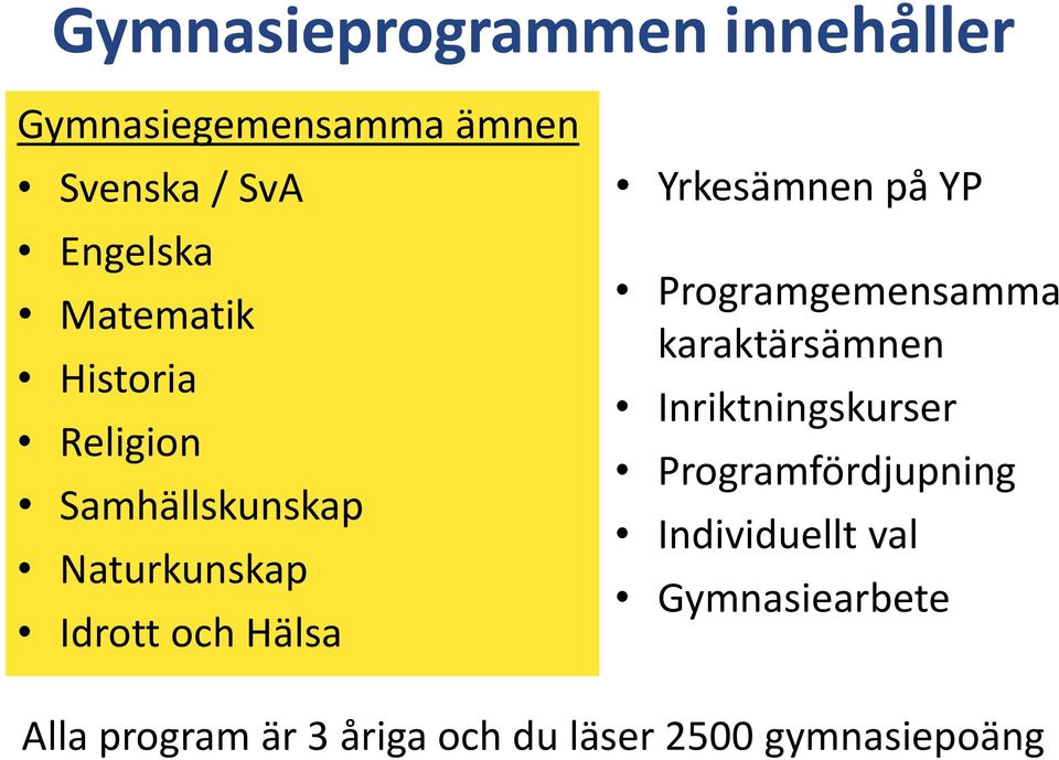 Yrkesämnen på YP Programgemensamma karaktärsämnen Inriktningskurser