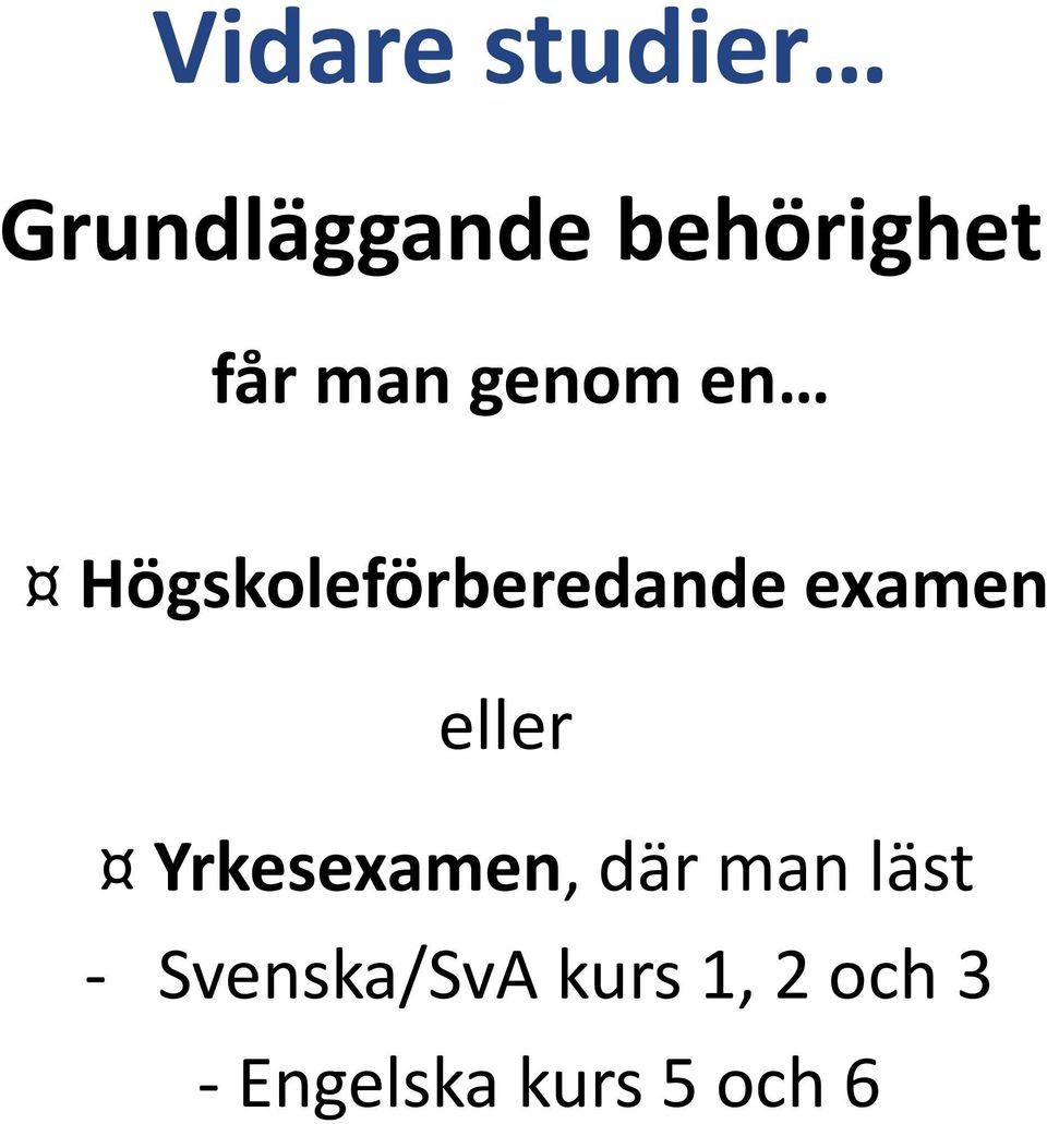 examen eller Yrkesexamen, där man läst -