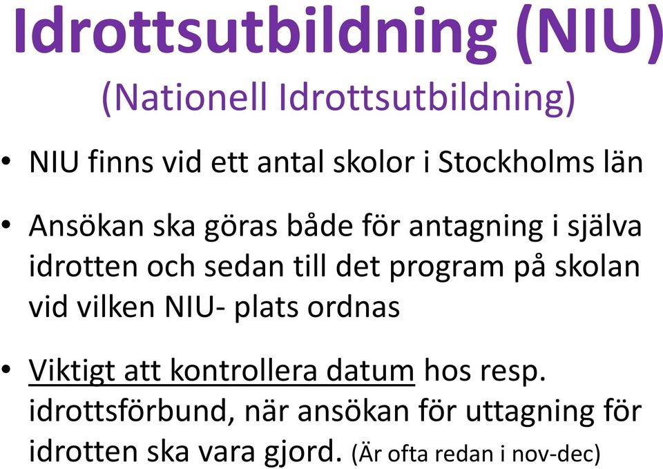 program på skolan vid vilken NIU- plats ordnas Viktigt att kontrollera datum hos resp.