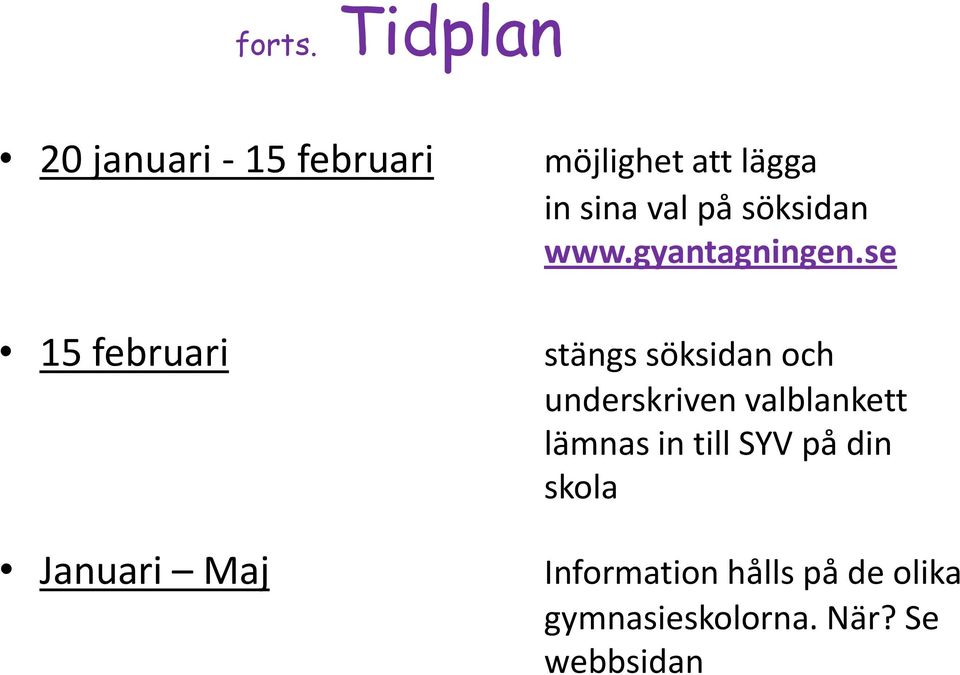 att lägga in sina val på söksidan www.gyantagningen.