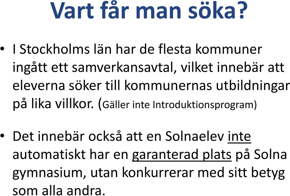 eleverna söker till kommunernas utbildningar på lika villkor.