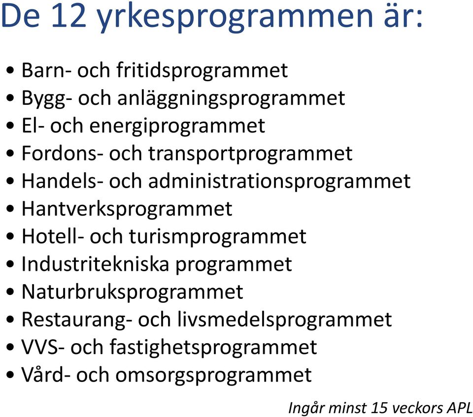 Hantverksprogrammet Hotell- och turismprogrammet Industritekniska programmet Naturbruksprogrammet