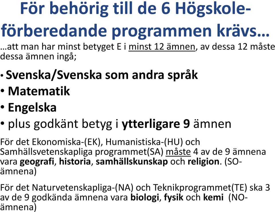 Humanistiska-(HU) och Samhällsvetenskapliga programmet(sa) måste 4 av de 9 ämnena vara geografi, historia, samhällskunskap och