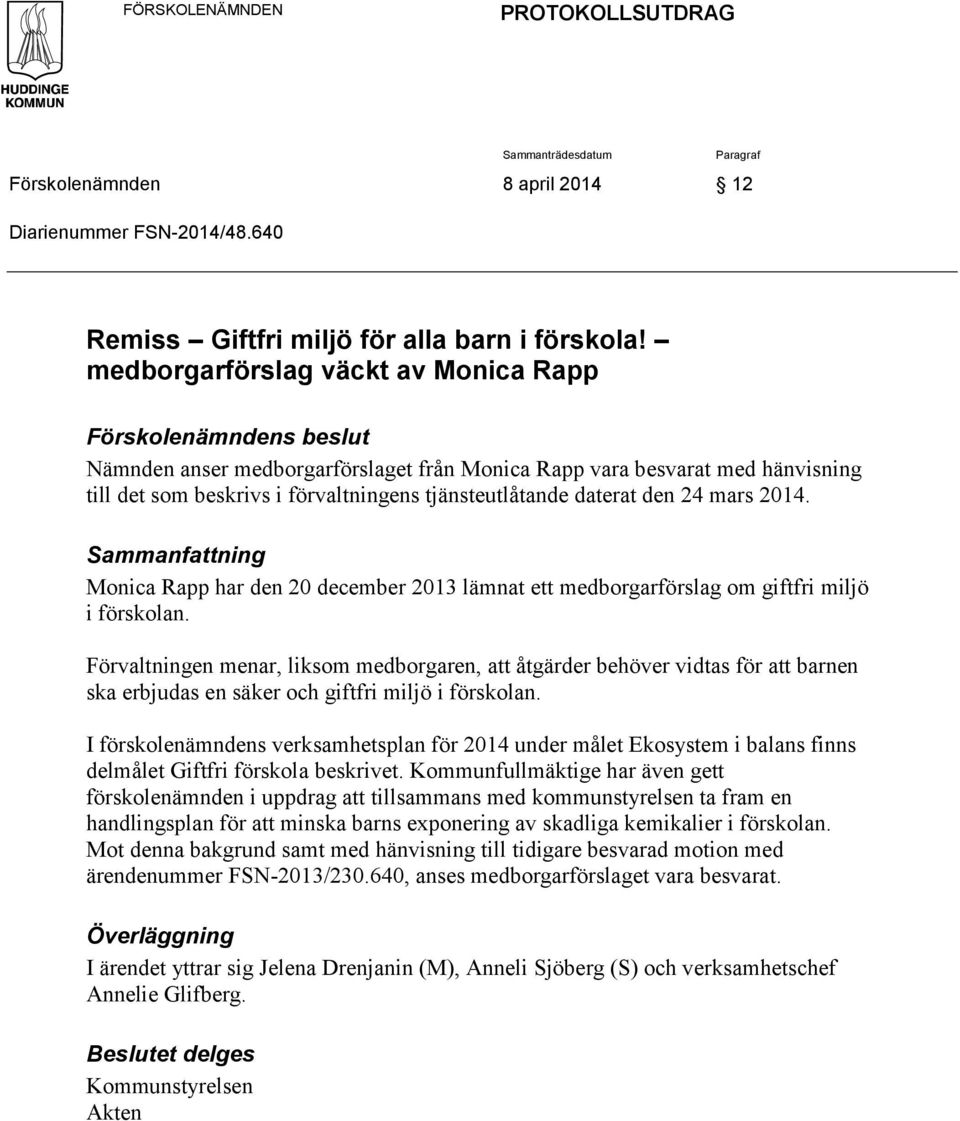 daterat den 24 mars 2014. Sammanfattning Monica Rapp har den 20 december 2013 lämnat ett medborgarförslag om giftfri miljö i förskolan.