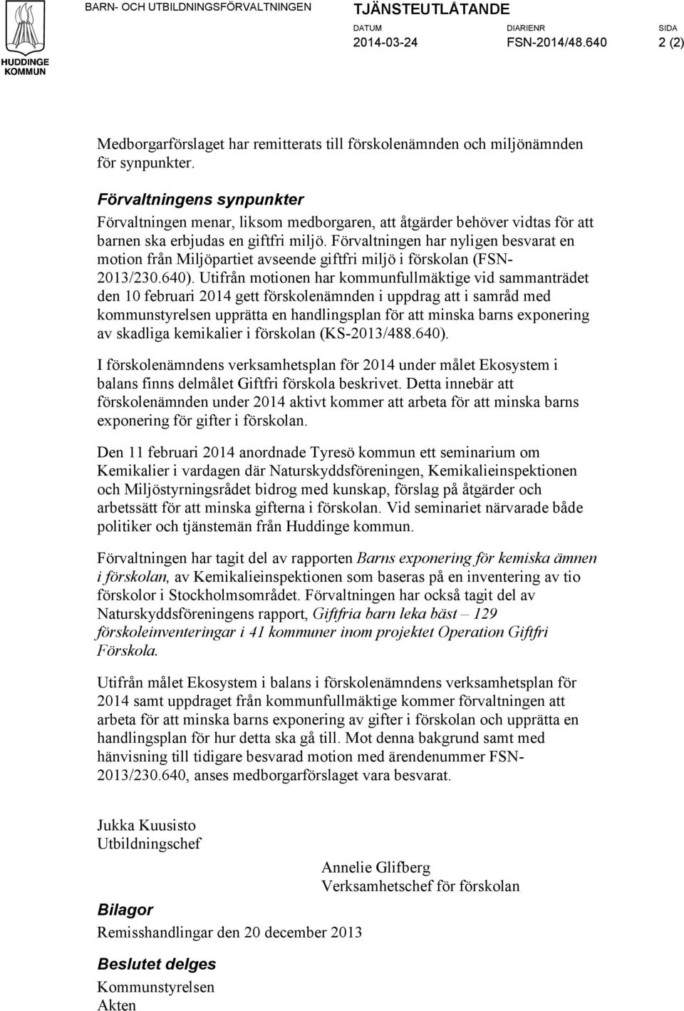 Förvaltningen har nyligen besvarat en motion från Miljöpartiet avseende giftfri miljö i förskolan (FSN- 2013/230.640).