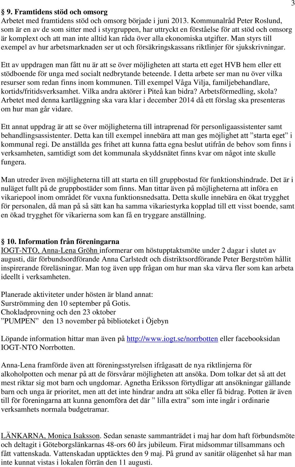 Man styrs till exempel av hur arbetsmarknaden ser ut och försäkringskassans riktlinjer för sjukskrivningar.