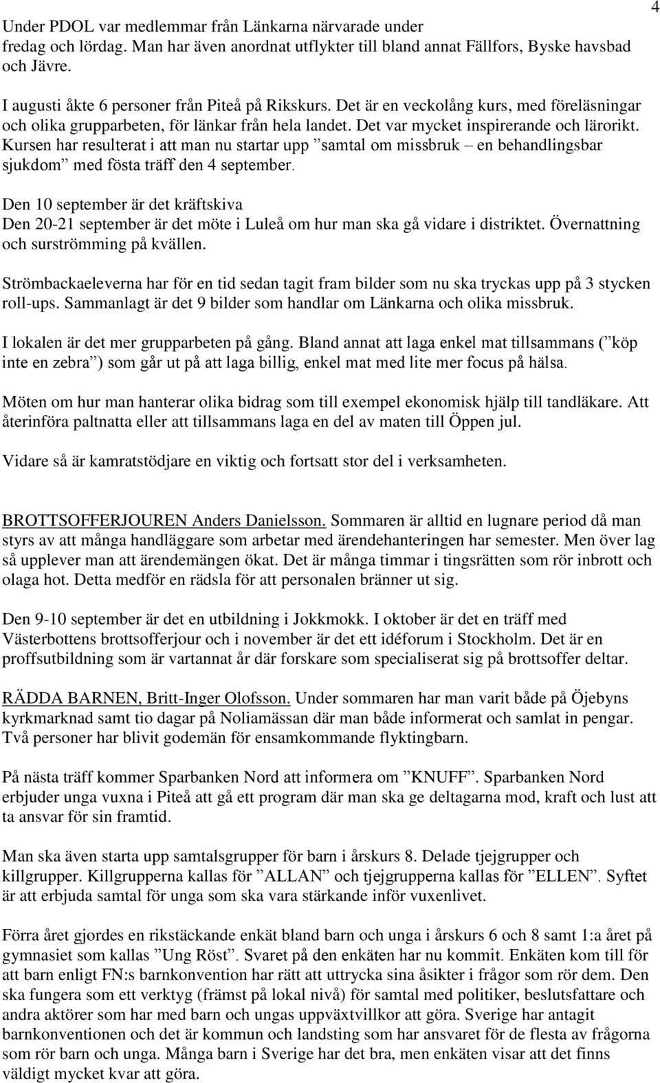 Kursen har resulterat i att man nu startar upp samtal om missbruk en behandlingsbar sjukdom med fösta träff den 4 september.