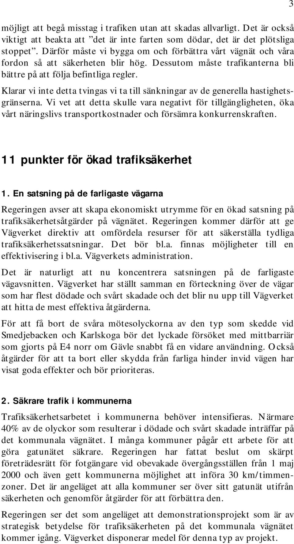 Klarar vi inte detta tvingas vi ta till sänkningar av de generella hastighetsgränserna.