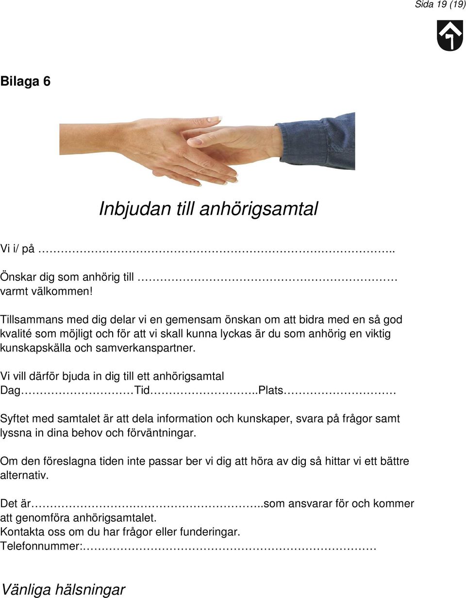 samverkanspartner. Vi vill därför bjuda in dig till ett anhörigsamtal Dag Tid.