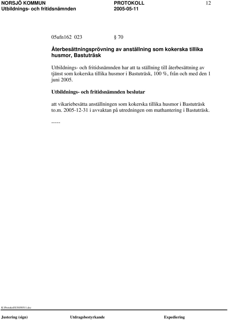 kokerska tillika husmor i Bastuträsk, 100 %, från och med den 1 juni 2005.