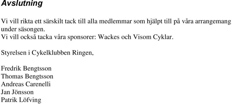 Vi vill också tacka våra sponsorer: Wackes och Visom Cyklar.