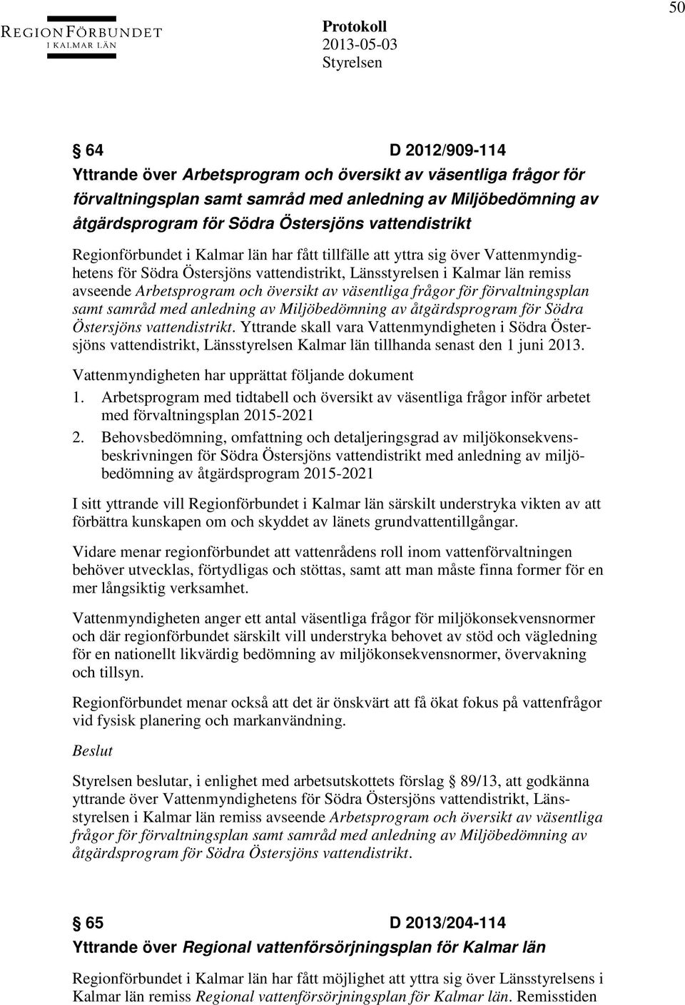översikt av väsentliga frågor för förvaltningsplan samt samråd med anledning av Miljöbedömning av åtgärdsprogram för Södra Östersjöns vattendistrikt.