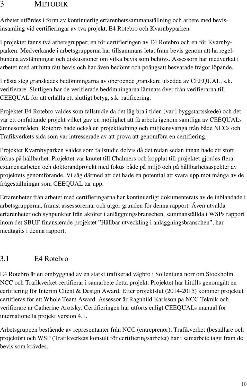 Medverkande i arbetsgrupperna har tillsammans letat fram bevis genom att ha regelbundna avstämningar och diskussioner om vilka bevis som behövs.