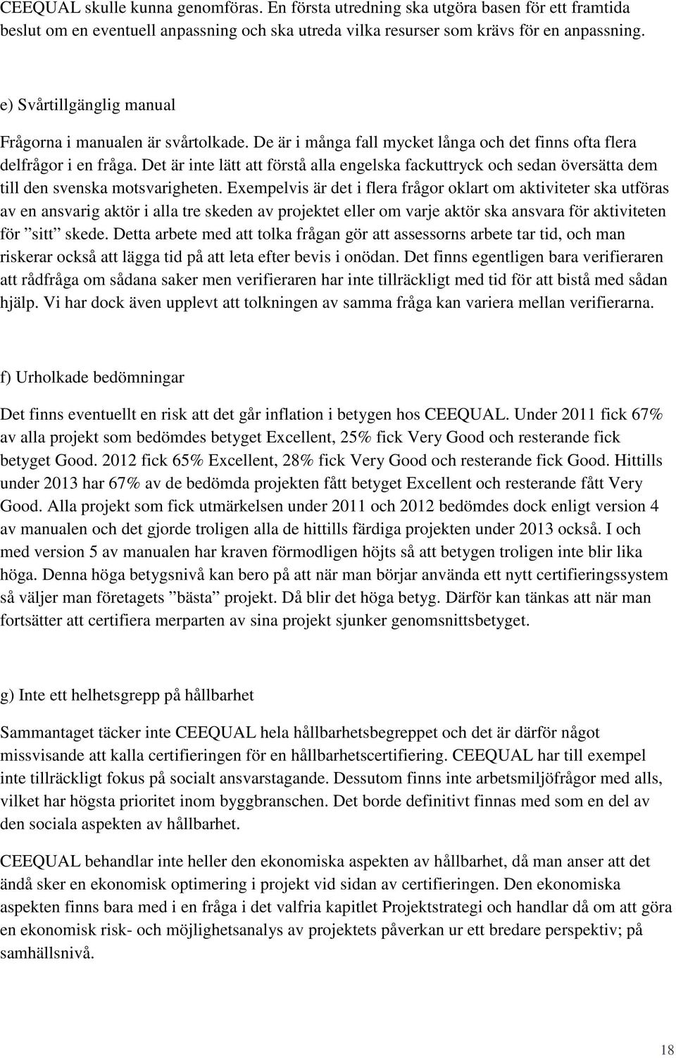 Det är inte lätt att förstå alla engelska fackuttryck och sedan översätta dem till den svenska motsvarigheten.