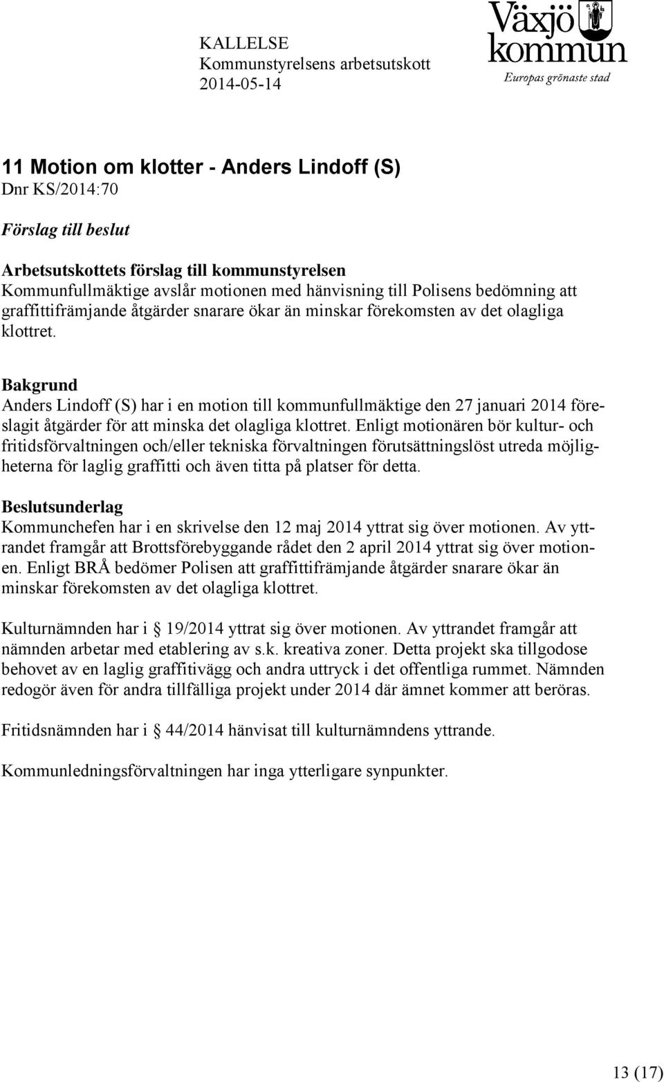 Bakgrund Anders Lindoff (S) har i en motion till kommunfullmäktige den 27 januari 2014 föreslagit åtgärder för att minska det olagliga klottret.