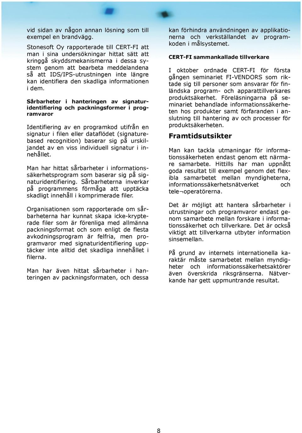 kan identifiera den skadliga informationen i dem.