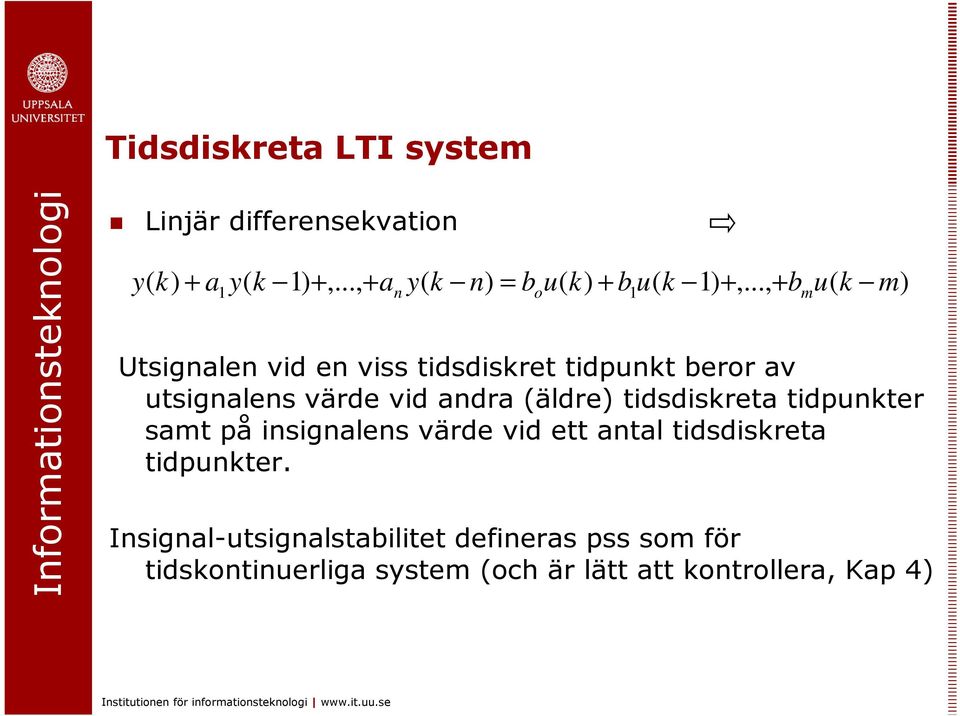 .., + bm k m Usignalen vid en viss idsdiskre idpnk beror av signalens värde vid andra äldre idsdiskrea