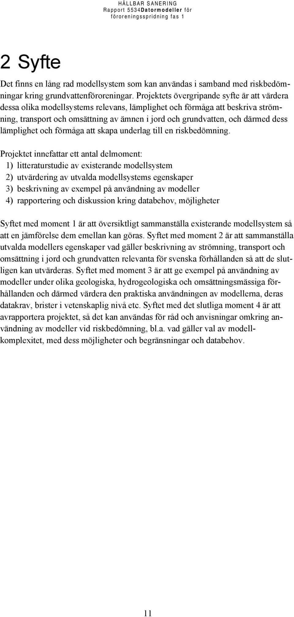 dess lämplighet och förmåga att skapa underlag till en riskbedömning.