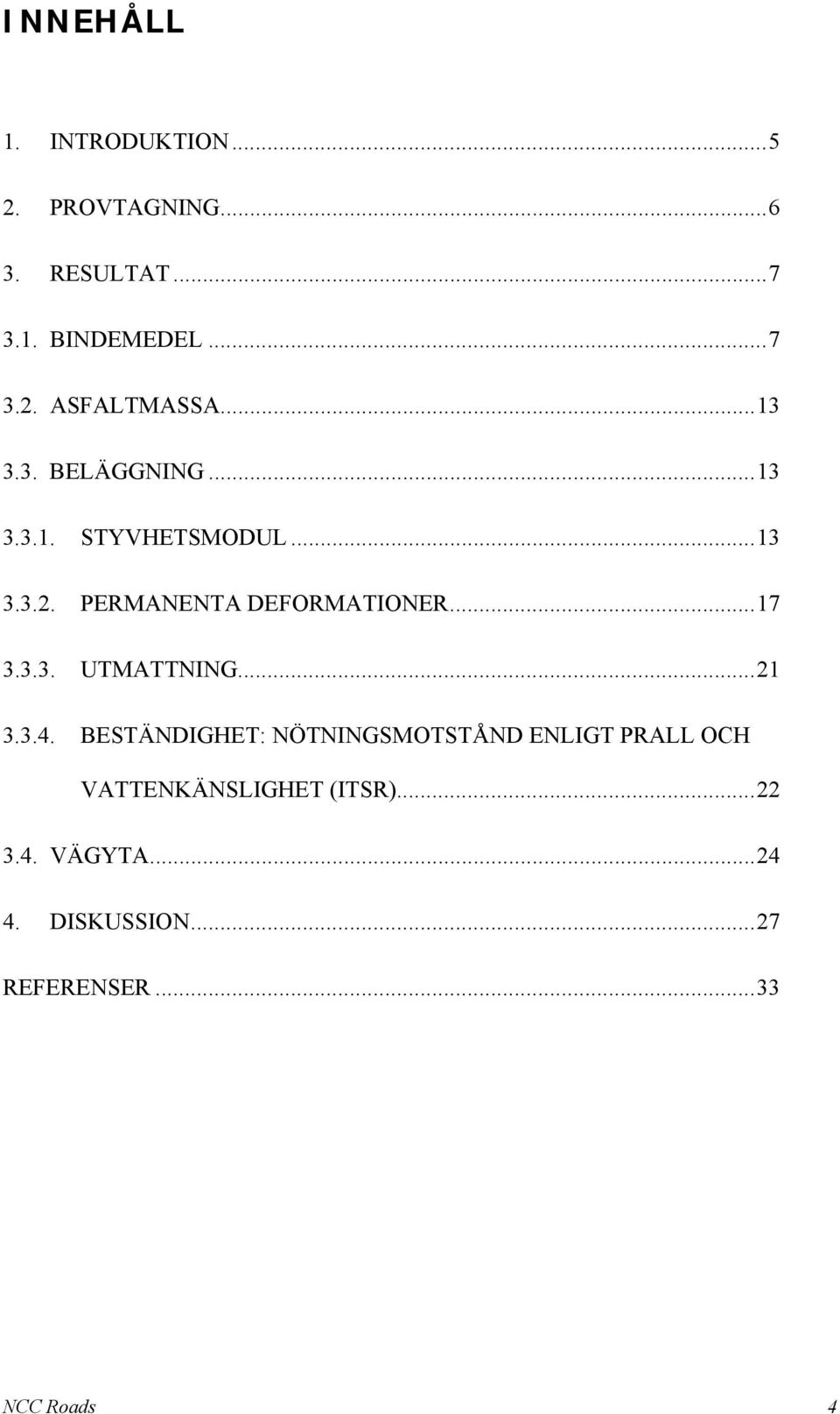 3.3. UTMATTNING... 21 3.3.4.