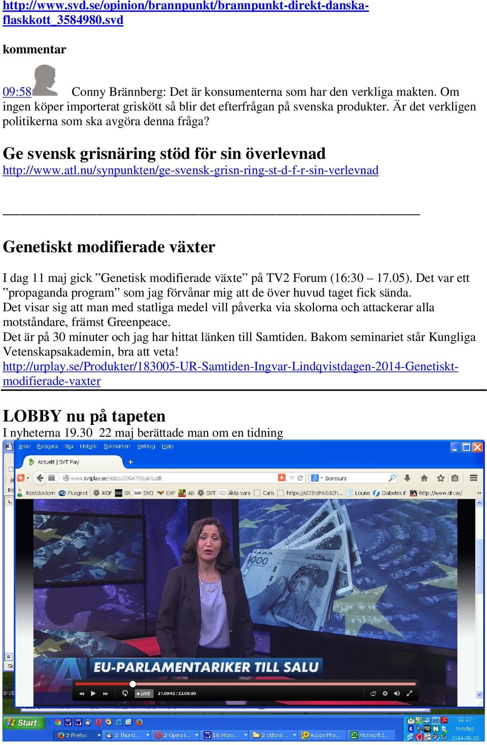 nu/synpunkten/ge-svensk-grisn-ring-st-d-f-r-sin-verlevnad Genetiskt modifierade växter I dag 11 maj gick Genetisk modifierade växte på TV2 Forum (16:30 17.05).